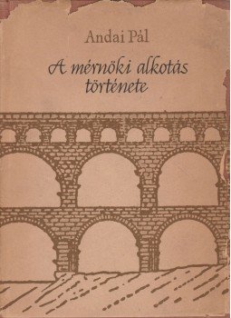 Andai Pál - A mérnöki alkotás története Andai Pál - A mérnöki alkotás története, Budapest 1959 antikvár könyv