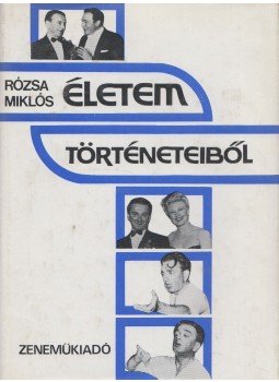 Rózsa Miklós - Életem történeteiből Rózsa Miklós - Életem történeteiből, Budapest 1980 antikvár könyv