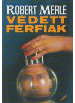 Robert Merle - Védett férfiak Robert Merle - Védett férfiak, Budapest 1994 antikvár könyv