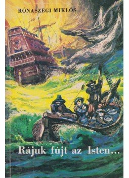 Rónaszegi Miklós - Rájuk fújt az Isten... Rónaszegi Miklós - Rájuk fújt az Isten..., Budapest 1985 antikvár könyv