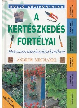 Mikolajski, Andrew - A kertészkedés fortélyai, Kaposvár 2000 antikvár könyv