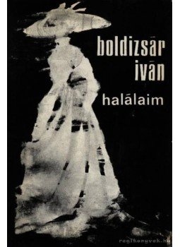 Boldizsár Iván - Halálaim Boldizsár Iván - Halálaim, Budapest 1975 antikvár könyv
