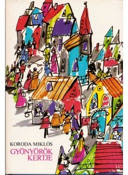 Koroda Miklós - Gyönyörök kertje Koroda Miklós - Gyönyörök kertje, Budapest 1978 antikvár könyv