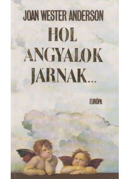 Anderson, Joan Wester - Hol angyalok járnak... Anderson, Joan Wester - Hol angyalok járnak..., Budapest 1995 antikvár könyv