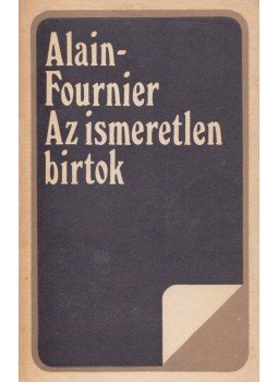 Alain-Fournier - Az ismeretlen birtok Alain-Fournier - Az ismeretlen birtok, Bukarest 1975 antikvár könyv