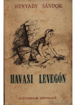 Hunyady Sándor - Havasi levegőn Hunyady Sándor - Havasi levegőn, Budapest 1952 antikvár könyv