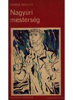 Boulle, Pierre - Nagyúri mesterség Boulle, Pierre - Nagyúri mesterség, 1970 antikvár könyv
