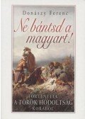 Donászy Ferenc - Ne bántsd a magyart!