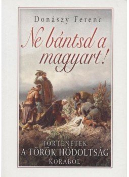 Donászy Ferenc - Ne bántsd a magyart!,  0 antikvár könyv