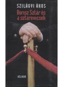 Szilágyi Ákos - Borisz Sztár és a sztárevicsek Szilágyi Ákos - Borisz Sztár és a sztárevicsek, 2000 antikvár könyv