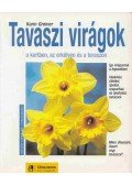 Greiner, Karin - Tavaszi virágok a kertben, az erkélyen és a teraszon