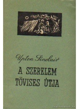 Sinclair, Upton - A szerelem tövises útja Sinclair, Upton - A szerelem tövises útja, Budapest 1960 antikvár könyv