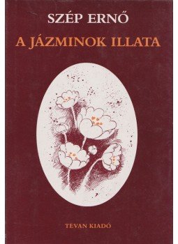Szép Ernő - A jázminok illata Szép Ernő - A jázminok illata, Békéscsaba 1989 antikvár könyv