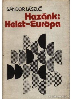 Sándor László - Hazánk Kelet-Európa Sándor László - Hazánk Kelet-Európa, Budapest 1979 antikvár könyv
