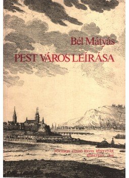 Bél Mátyás - Pest város leírása Bél Mátyás - Pest város leírása, 0 antikvár könyv