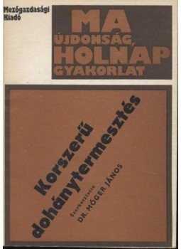 Nagy Gyula, Gáti György, Kővári Viktor - Korszerű dohánytermesztés Nagy Gyula, Gáti György, Kővári Viktor - Korszerű dohánytermesztés, Budapest 1983 antikvár könyv
