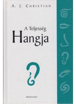 A.J. Christian - A Teljesség Hangja A.J. Christian - A Teljesség Hangja, Budapest 2006 antikvár könyv
