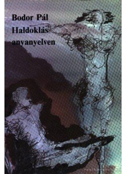 Bodor Pál - Haldoklás anyanyelven Bodor Pál - Haldoklás anyanyelven, Budapest 1986 antikvár könyv