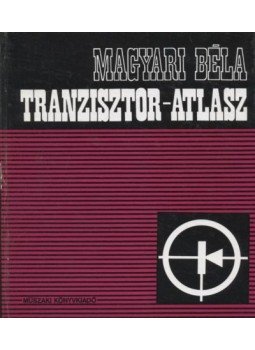 Magyari Béla - Tranzisztor-atlasz Magyari Béla - Tranzisztor-atlasz, Budapest 1972 antikvár könyv