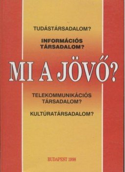Bognár Vilmos, Fehér Zsuzsa, Varga Csaba - Mi a jövő? Bognár Vilmos, Fehér Zsuzsa, Varga Csaba - Mi a jövő?, 1998 antikvár könyv