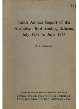 W. B. Hitchcock - Tenth annual report of the Australian bird-banding scheme, july 1963 to june 1964. ( 10. évi kiadványa az Ausztráliában megjelölt madarak jegyzékének.), Melbourne 1966 antikvár könyv