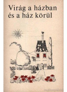 Ticsénszky Marianna - Virág a házban és a ház körül Ticsénszky Marianna - Virág a házban és a ház körül, Budapest 1969 antikvár könyv