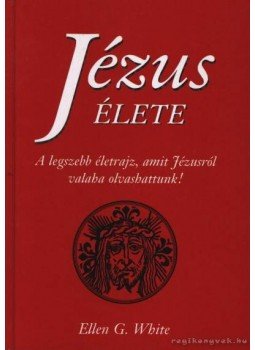 White, Ellen G. - Jézus élete White, Ellen G. - Jézus élete, Budapest 2000 antikvár könyv