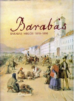 Szvoboda D. Gabriella - Barabás Miklós 1810-1898 Szvoboda D. Gabriella - Barabás Miklós 1810-1898, Budapest 1983 antikvár könyv