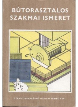 Szabó Pál - Bútorasztalos szakmai ismeret Szabó Pál - Bútorasztalos szakmai ismeret, Budapest 1987 antikvár könyv