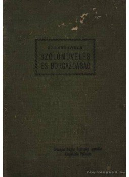 Szilárd Gyula - Szőlőművelés és borgazdaság Szilárd Gyula - Szőlőművelés és borgazdaság, Budapest 1908 antikvár könyv