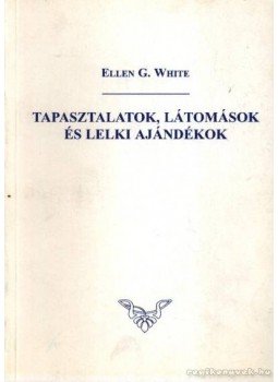 E.G. White - Tapasztalatok, látomások és lelki ajándékok E.G. White - Tapasztalatok, látomások és lelki ajándékok, 0 antikvár könyv