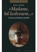 Toma, Helga - Madame, hű kedvesem... - A francia királyok szeretői
