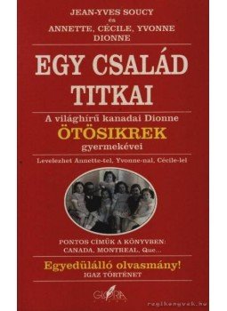Dionne, Yvonne, Soucy, Jean-Yves, Dionne, Annette, Dionne, Cécile - Egy család titkai Dionne, Yvonne, Soucy, Jean-Yves, Dionne, Annette, Dionne, Cécile - Egy család titkai, 1996 antikvár könyv