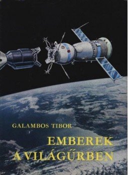 Galambos Tibor - Emberek a világűrben Galambos Tibor - Emberek a világűrben, Budapest 1975 antikvár könyv