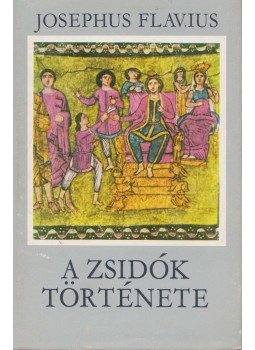 Josephus Flavius - A zsidók története Josephus Flavius - A zsidók története, Budapest 1983 antikvár könyv