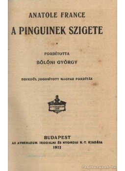 Anatole France - A Pinguinek szigete Anatole France - A Pinguinek szigete, Budapest 1913 antikvár könyv