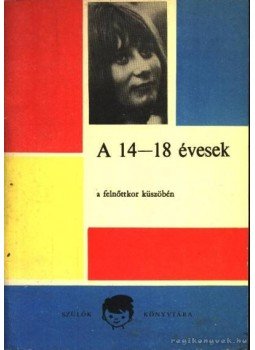 Zrinszky László - A 14-18 évesek a felnőttkor küszöbén Zrinszky László - A 14-18 évesek a felnőttkor küszöbén, Budapest 1971 antikvár könyv