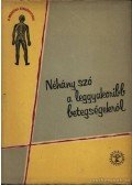 Dr. Szendei Ádám,Dr. Bikich György,Rodé Iván,Katona László - Néhány szó a leggyakoribb betegségekről