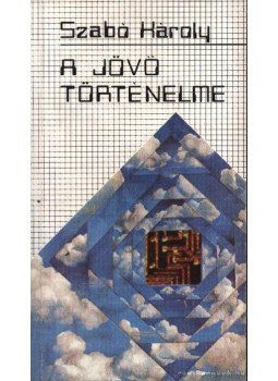 Szabó Károly - A jövő történelme Szabó Károly - A jövő történelme, Budapest 1986 antikvár könyv
