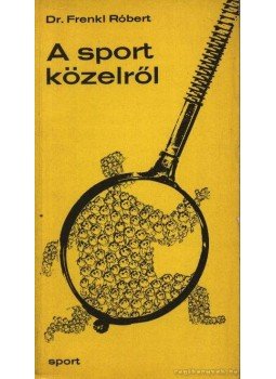Dr. Frenkl Róbert - A sport közelről Dr. Frenkl Róbert - A sport közelről, Budapest 1974 antikvár könyv