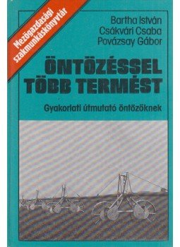 Bartha István, Csákvári Csaba, Povázsay Gábor - Öntözéssel több termést Bartha István, Csákvári Csaba, Povázsay Gábor - Öntözéssel több termést, Budapest 1978 antikvár könyv