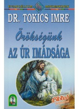 Tokics Imre dr. - Örökségünk az Úr imádsága Tokics Imre dr. - Örökségünk az Úr imádsága, Budapest 2002 antikvár könyv
