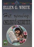 White, Ellen G. - Hit, remény, cselekvő szeretet