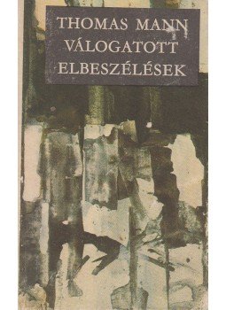 Thomas Mann - Válogatott elbeszélések Thomas Mann - Válogatott elbeszélések, Budapest 1974 antikvár könyv