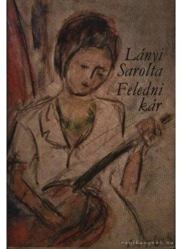 Lányi Sarolta - Feledni kár Lányi Sarolta - Feledni kár, Budapest 1974 antikvár könyv