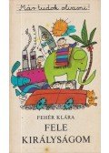 Fehér Klára - Fele királyságom