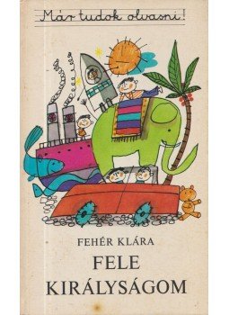 Fehér Klára - Fele királyságom Fehér Klára - Fele királyságom, Budapest 1980 antikvár könyv