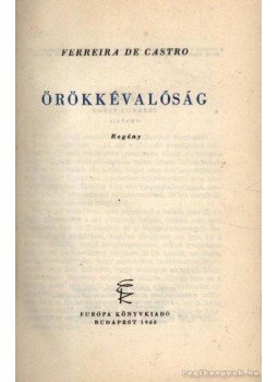 Castro, Ferreira De - Örökkévalóság Castro, Ferreira De - Örökkévalóság, Budapest 1960 antikvár könyv