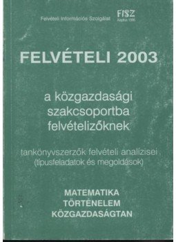 Gerőcs László, Fehér Csaba, Berger András - Felvételi 2003 a közgazdasági szakcsoportba felvételizőknek Gerőcs László, Fehér Csaba, Berger András - Felvételi 2003 a közgazdasági szakcsoportba felvételizőknek, Budapest 2003 antikvár könyv