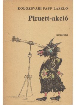 Kolozsvári Papp László - Piruett-akció Kolozsvári Papp László - Piruett-akció, Budapest 1986 antikvár könyv